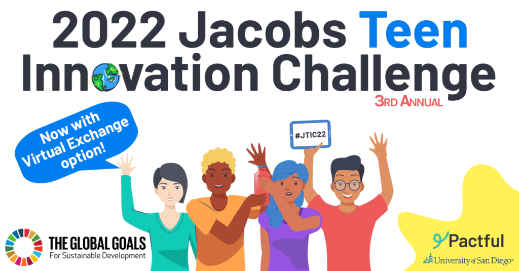 2022 Jacobs Teen Innovation Challenge - 3rd Annual Now with Virtual Exchange Option - The Global Goals for Sustainable Development - Pactful - University of San Diego